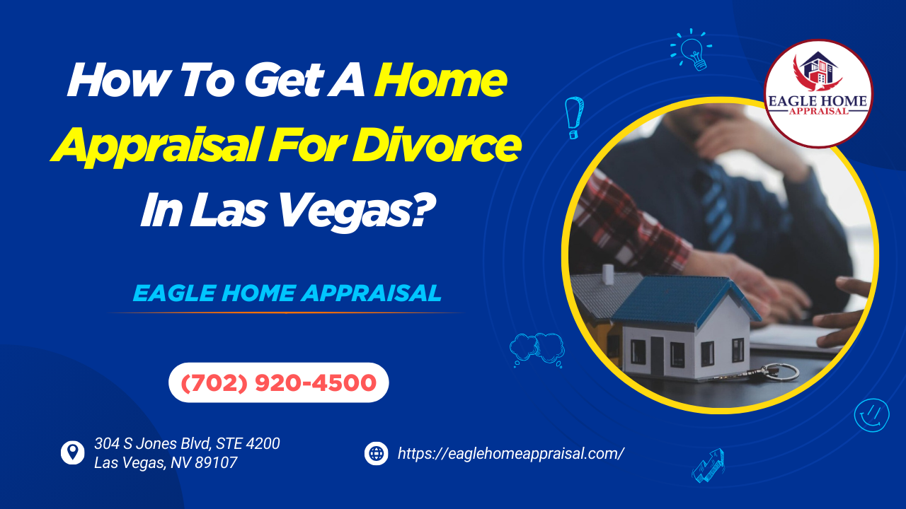 How To Get A Home Appraisal For Divorce In Las Vegas?